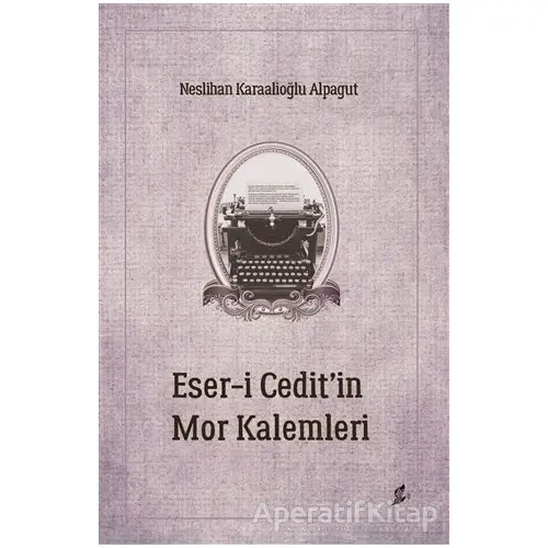 Eser-i Cedit’in Mor Kalemleri - Neslihan Karaalioğlu Alpagut - Okur Kitaplığı