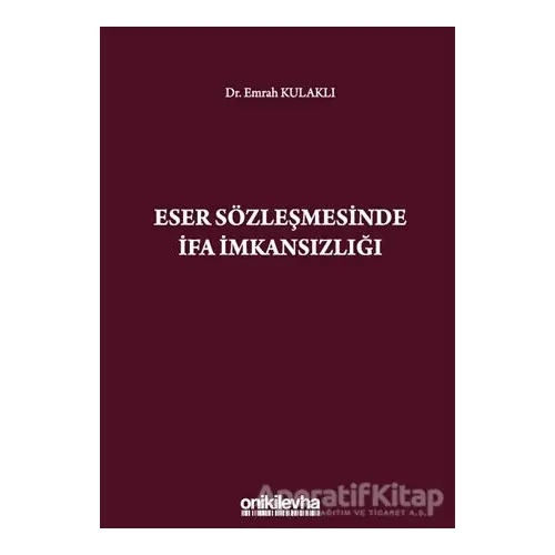 Eser Sözleşmesinde İfa İmkansızlığı - Emrah Kulaklı - On İki Levha Yayınları