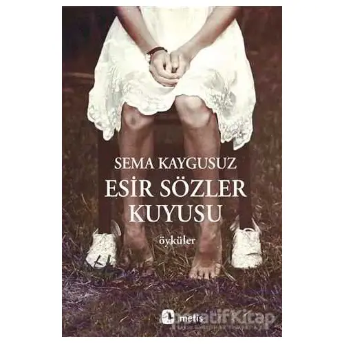 Esir Sözler Kuyusu - Sema Kaygusuz - Metis Yayınları