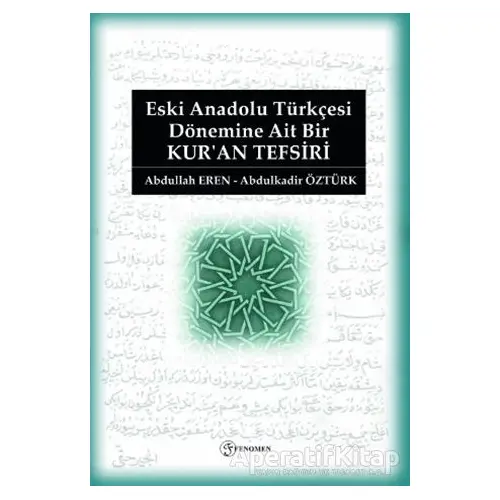 Eski Anadolu Türkçesi Dönemine Ait Bir Kuran Tefsiri - Abdulkadir Öztürk - Fenomen Yayıncılık