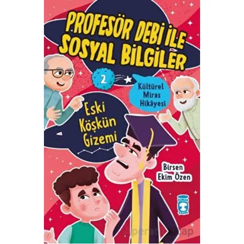 Eski Köşkün Gizemi - Profesör Debi İle Sosyal Bilgiler - Birsen Ekim Özen - Timaş Çocuk