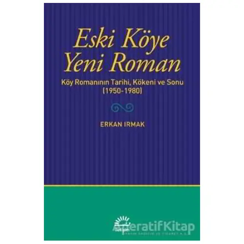 Eski Köye Yeni Roman - Erkan Irmak - İletişim Yayınevi