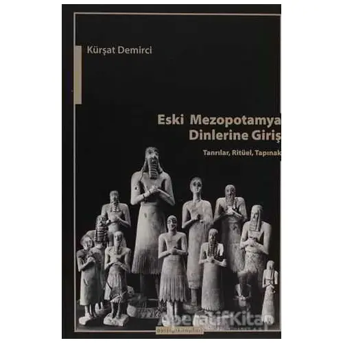 Eski Mezopotamya Dinlerine Giriş - Kürşad Demirci - Ayışığı Kitapları