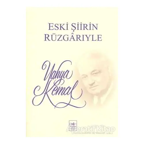 Eski Şiirin Rüzgarıyle - Yahya Kemal Beyatlı - İstanbul Fetih Cemiyeti Yayınları