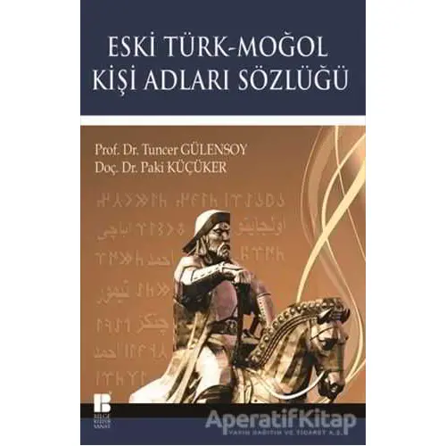 Eski Türk - Moğol Kişi Adları Sözlüğü - Paki Küçüker - Bilge Kültür Sanat