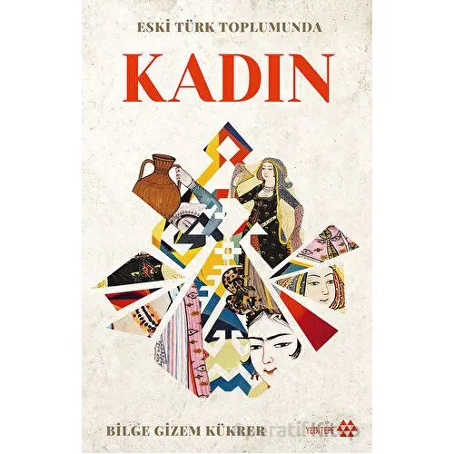 Eski Türk Toplumunda Kadın - Bilge Gizem Kükrer - Yeditepe Yayınevi