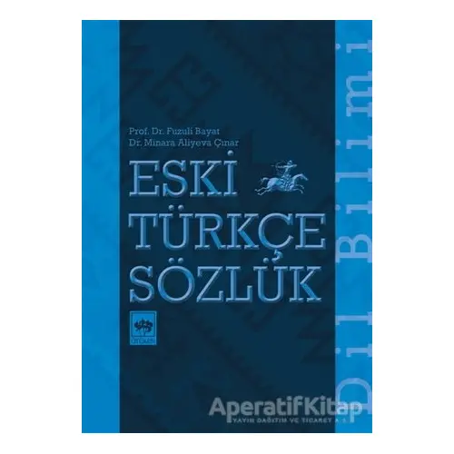 Eski Türkçe Sözlük - Fuzuli Bayat - Ötüken Neşriyat