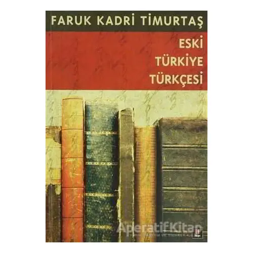 Eski Türkiye Türkçesi - Faruk Kadri Timurtaş - Kapı Yayınları