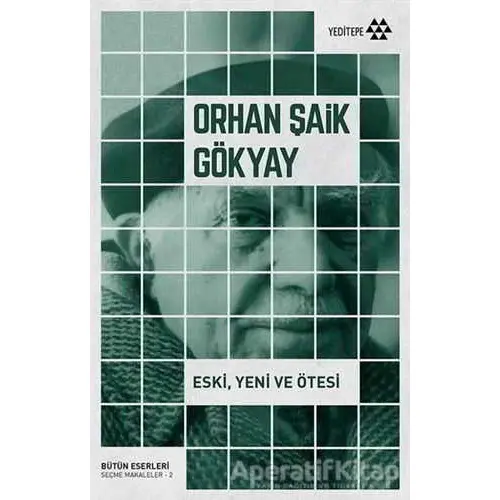 Eski, Yeni ve Ötesi - Orhan Şaik Gökyay - Yeditepe Yayınevi