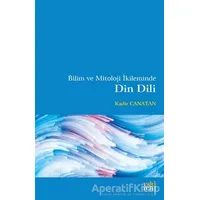 Bilim ve Mitoloji İkileminde Din Dili - Kadir Canatan - Eski Yeni Yayınları