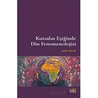 Kutsalın Eşiğinde Din Fenomenolojisi - Şevket Özcan - Eski Yeni Yayınları