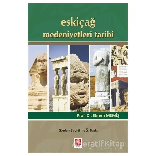 Eskiçağ Medeniyetleri Tarihi - Ekrem Memiş - Ekin Basım Yayın - Akademik Kitaplar