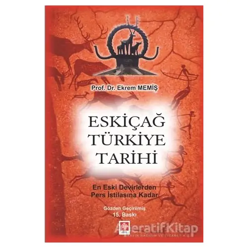 Eskiçağ Türkiye Tarihi - Ekrem Memiş - Ekin Basım Yayın - Akademik Kitaplar