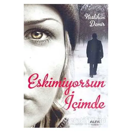 Eskimiyorsun İçimde - Neslihan Demir - Alfa Yayınları