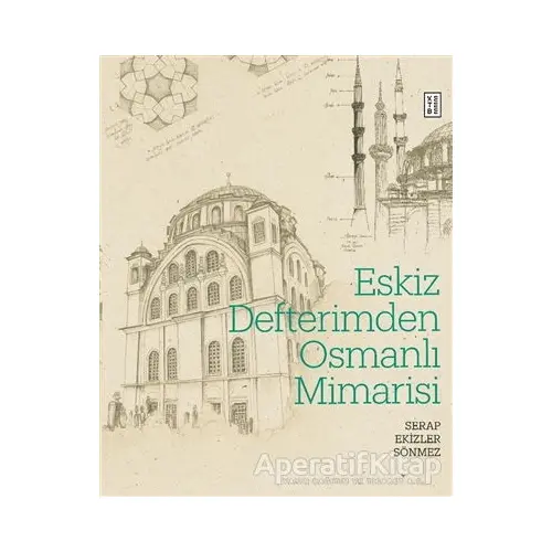 Eskiz Defterimden Osmanlı Mimarisi - Serap Ekizler Sönmez - Ketebe Yayınları