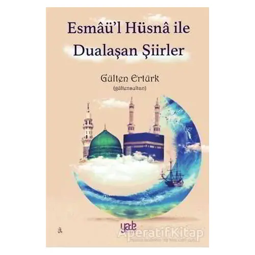 Esmaü’l Hüsna ile Dualaşan Şiirler - Gülten Ertürk - Yade Kitap