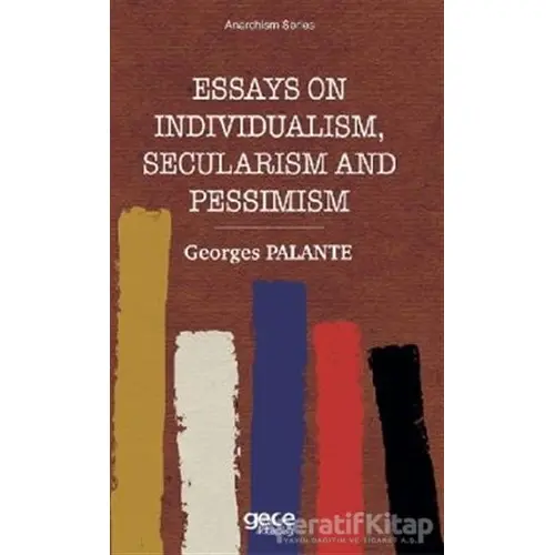 Essays On Individualism, Secularism and Pessimism - Georges Palante - Gece Kitaplığı