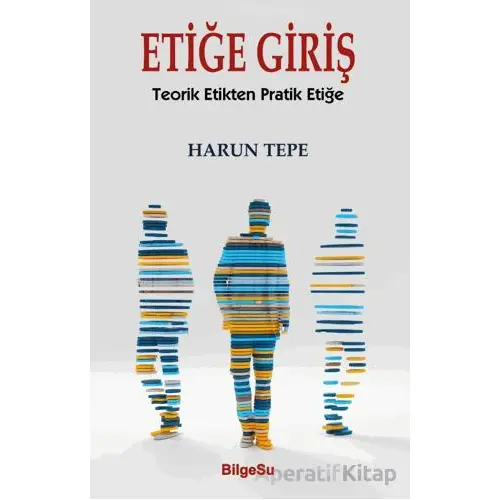 Etiğe Giriş - Harun Tepe - BilgeSu Yayıncılık