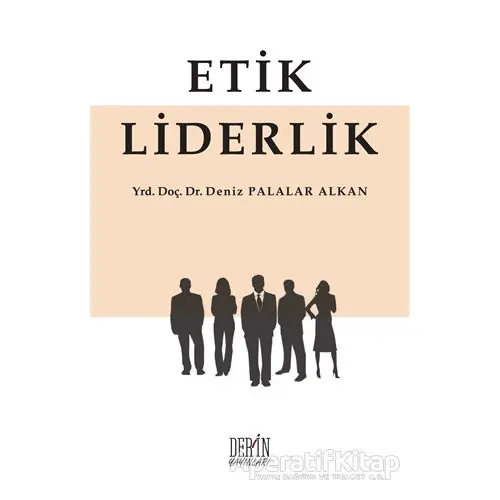 Etik Liderlik - Deniz Palalar Alkan - Derin Yayınları