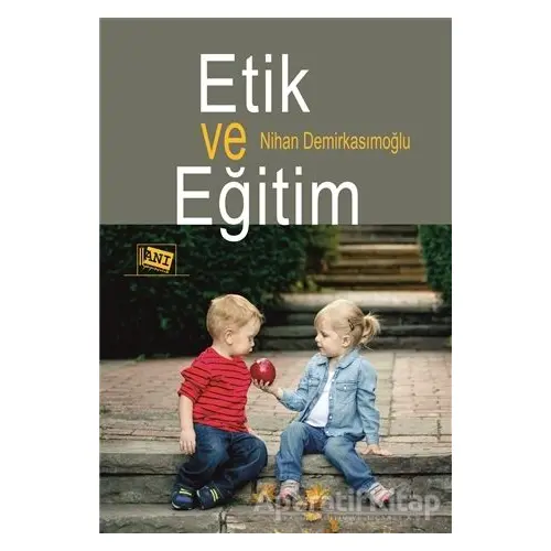 Etik ve Eğitim - Nihan Demirkasımoğlu - Anı Yayıncılık