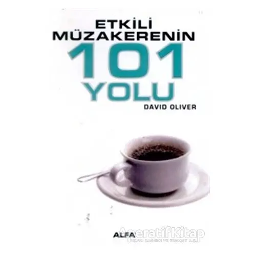 Etkili Müzakerenin 101 Yolu - David Oliver - Alfa Yayınları