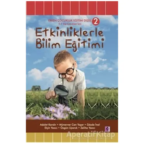 Etkinliklerle Bilim Eğitimi (5 - 7 Yaş Çocukları İçin) - Adalet Kandır - Efil Yayınevi