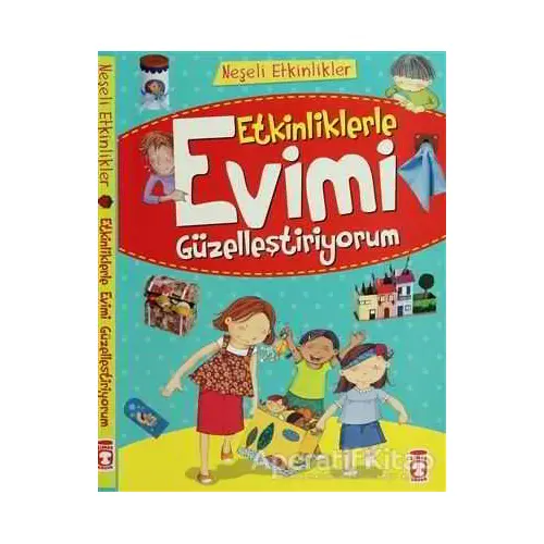 Etkinliklerle Evimi Güzelleştiriyorum - Kolektif - Timaş Çocuk