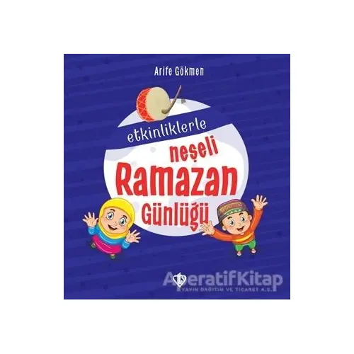 Etkinliklerle Neşeli Ramazan Günlüğü - Arife Gökmen - Türkiye Diyanet Vakfı Yayınları