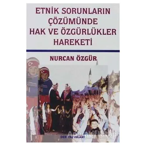 Etnik Sorunların Çözümünde Hak ve Özgürlükler Hareketi - Nurcan Özgür - Derin Yayınları