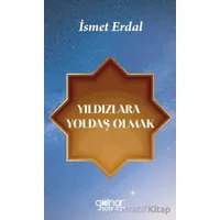 Yıldızlara Yoldaş Olmak - İsmet Erdal - Gülnar Yayınları