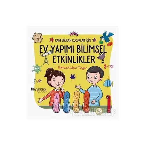 Ev Yapımı Bilimsel Etkinlikler - Canı Sıkılan Çocuklar İçin - Hatice Kübra Tongar - Hayykitap