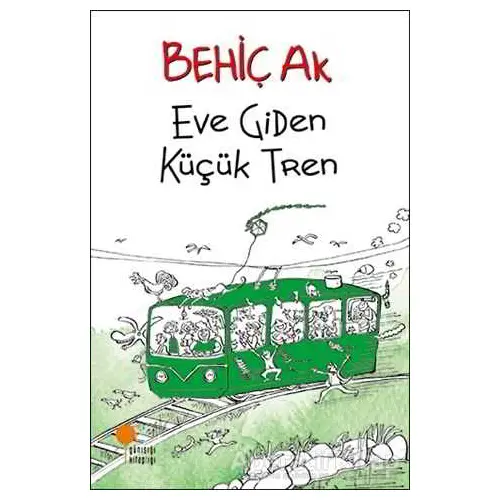 Eve Giden Küçük Tren - Behiç Ak - Günışığı Kitaplığı