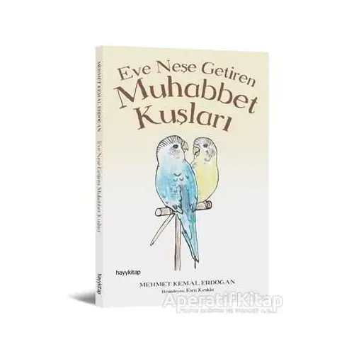 Eve Neşe Getiren Muhabbet Kuşları - Mehmet Kemal Erdoğan - Hayykitap