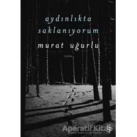 Aydınlıkta Saklanıyorum - Murat Uğurlu - Everest Yayınları