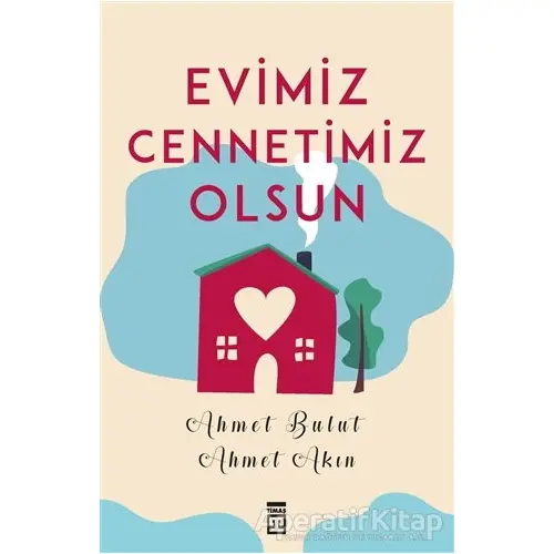 Evimiz Cennetimiz Olsun - Ahmet Akın - Timaş Yayınları