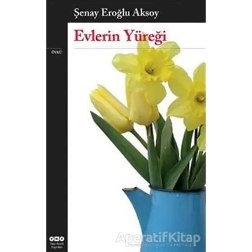 Evlerin Yüreği - Şenay Eroğlu Aksoy - Yapı Kredi Yayınları