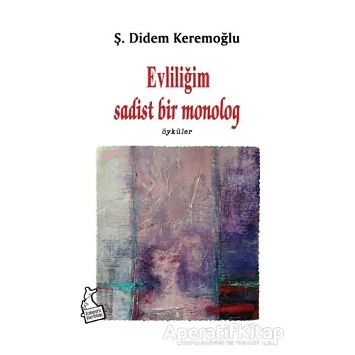 Evliliğim Sadist Bir Monolog - Ş. Didem Keremoğlu - Kanguru Yayınları