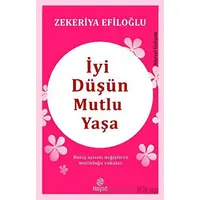 İyi Düşün Mutlu Yaşa - Zekeriya Efiloğlu - Hayat Yayınları