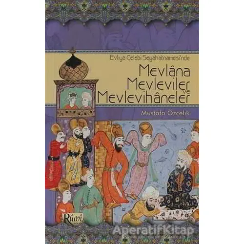 Evliya Çelebi Seyahatnamesi’nde Mevlana, Mevleviler ve Mevlevihaneler