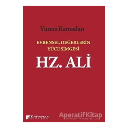 Evrensel Değerlerin Yüce Simgesi Hz. Ali - Yunus Ramadan - Karahan Kitabevi