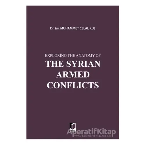 Exploring the Anatomy of The Syrian Armed Conflicts - Muhammet Celal Kul - Adalet Yayınevi