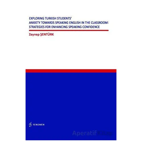 Exploring Turkish Students Anxiety Towards Speaking English in The Classroom: Strategies for Enhanci