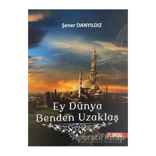 Ey Dünya Benden Uzaklaş - Şener Danyıldız - Altın Post Yayıncılık