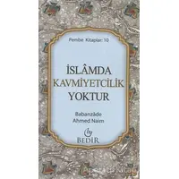 İslamda Kavmiyetcilik Yoktur - Babanzade Ahmed Naim - Bedir Yayınları