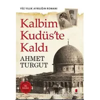 Kalbim Kudüste Kaldı - Ahmet Turgut - Kapı Yayınları