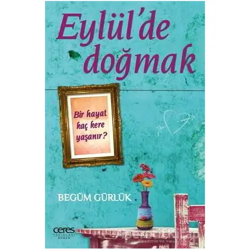 Eylülde Doğmak - Begüm Gürlük - Ceres Yayınları