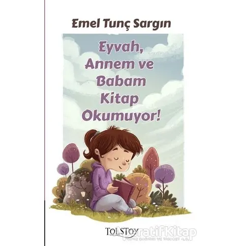 Eyvah, Annem ve Babam Kitap Okumuyor! - Emel Tunç Sargın - Tolstoy Yayıncılık