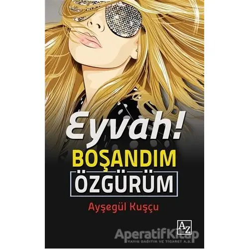 Eyvah! Boşandım Özgürüm - Ayşegül Kuşçu - Az Kitap