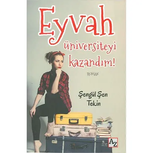 Eyvah Üniversiteyi Kazandım! - Şengül Şen Tekin - Az Kitap