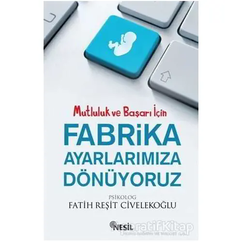 Fabrika Ayarlarımıza Dönüyoruz - Fatih Reşit Civelekoğlu - Nesil Yayınları